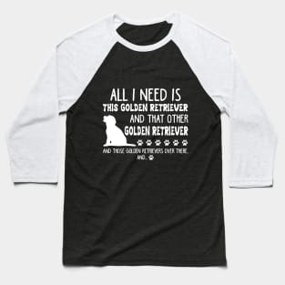 All I Need Is This Golden Retriever _ That Other G Baseball T-Shirt